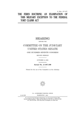 The Feres doctrine: an examination of this military exception to the Federal Tort Claims Act by United States Congress, United States Senate, Committee on the Judiciary (senate)