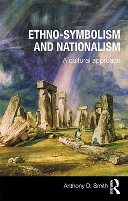 Ethno-Symbolism and Nationalism: A Cultural Approach by Anthony D. Smith