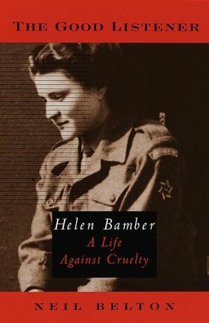 The Good Listener: Helen Bamber, A Life Against Cruelty by Neil Belton