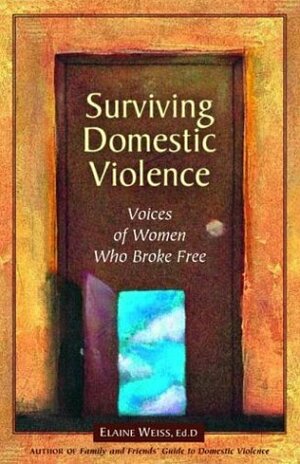 Surviving Domestic Violence: Voices of Women Who Broke Free by Elaine Weiss