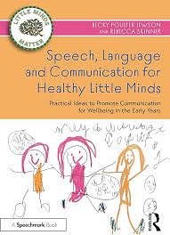 Speech, Language and Communication for Healthy Little Minds: Practical Ideas to Promote Communication for Wellbeing in the Early Years by Becky Poulter Jewson, Rebecca Skinner