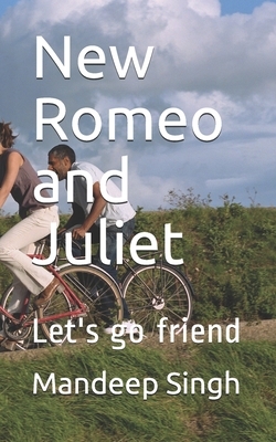 New Romeo and Juliet: Let's go friend by Mandeep Singh