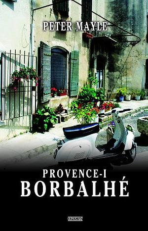 Provence-i borbalhé by Peter Mayle
