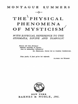 The Physical Phenomena of Mysticism: With Especial Reference to the Stigmata, Divine and Diabolic by Montague Summers