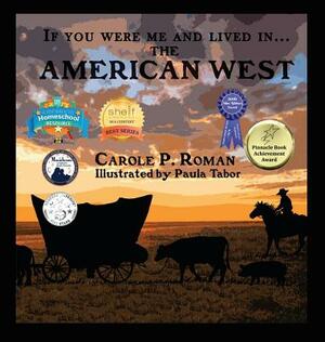 If You Were Me and Lived in... the American West: An Introduction to Civilizations Throughout Time by Carole P. Roman