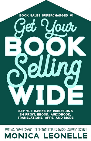 Get Your Book Selling Wide by Monica Leonelle