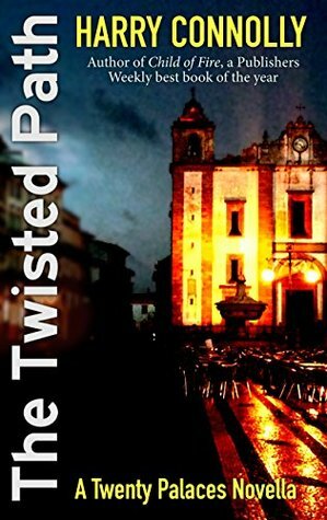 The Twisted Path: A Twenty Palaces Novella by Harry Connolly