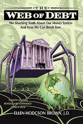 Web of Debt: The Shocking Truth about Our Money System and How We Can Break Free by Ellen Hodgson Brown