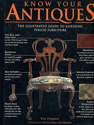 Know Your Antiques: The Illustrated Guide to Assessing Period Furniture by Tim Forrest