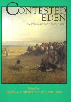 Contested Eden: California Before the Gold Rush, Published in Association with the California Historical Society by Rámon A. Gutiérrez
