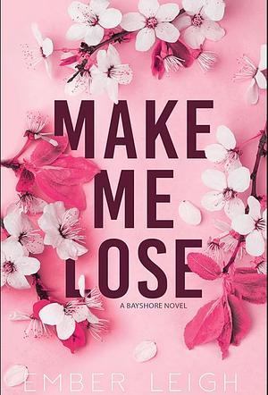 Make Me Lose by Ember Leigh