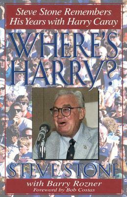 Where's Harry?: Steve Stone Remembers His Years with Harry Caray by Steve Stone