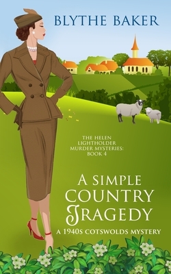 A Simple Country Tragedy: A 1940s Cotswolds Mystery by Blythe Baker