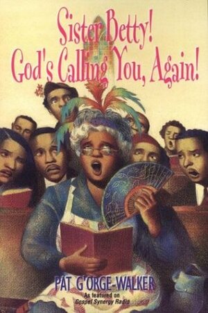 Sister Betty! God's Calling You, Again! by Pat G'Orge-Walker