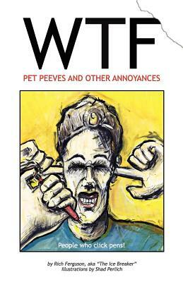 WTF - Pet Peeves and Other Annoyances by Rich Ferguson