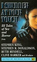 I Shudder At Your Touch: Twenty Two Tales Of Sex And Horror by Michele Slung, Stephen R. Donaldson, Stephen King, Clive Barker