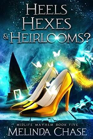 Heels, Hexes & Heirlooms? by Melinda Chase