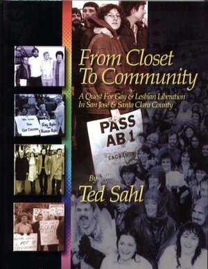 From Closet to Community: A Quest for Gay & Lesbian Liberation in San Jose and Santa Clara County by Richard K. Miller, Ted Sahl