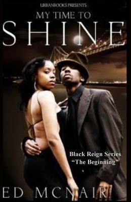 My Time To Shine: "Pt.1 Black Reign Series" by Edd McNair