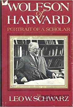Wolfson Of Harvard: Portrait Of A Scholar by Leo W. Schwarz