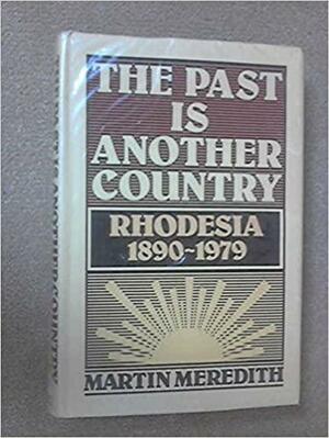 The Past is Another Country: Rhodesia 1890-1979 by Martin Meredith