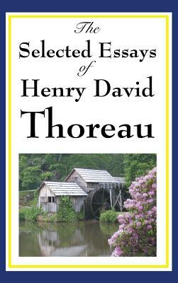 The Selected Essays of Henry David Thoreau by Henry David Thoreau