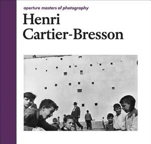 Henri Cartier-Bresson: Aperture Masters of Photography by 