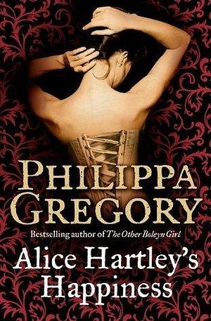 Alice Hartley‘s Happiness by Philippa Gregory, Philippa Gregory