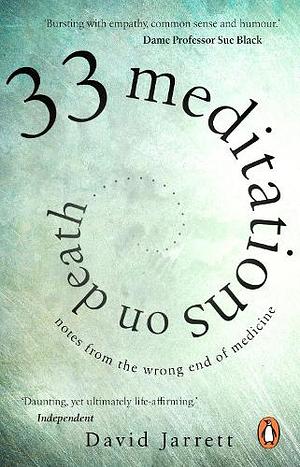 33 Meditations on Death: Notes from the Wrong End of Medicine by David Jarrett