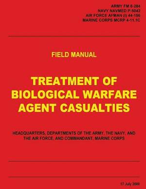 Treatment of Biological Warfare Agent Casualties (FM 8-284 / NAVMED P-5042 / AFMAN (I) 44-156 / MCRP 4-11.1C) by U. S. Navy, U. S. Air Force, U. S. Marine Corps