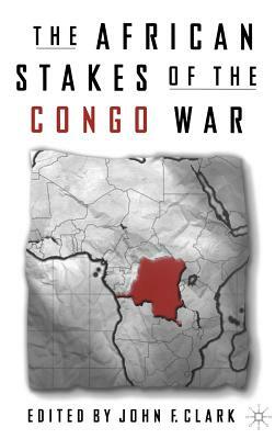 The African Stakes of the Congo War by J. Clark
