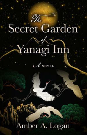 The Secret Garden of Yanagi Inn by Amber Logan