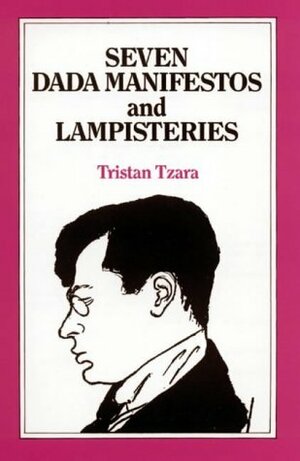 Seven Dada Manifestos and Lampisteries by Barbara Wright, Tristan Tzara, Francis Picabia
