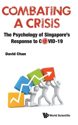 Combating a Crisis: The Psychology of Singapore's Response to COVID-19 by David Chan