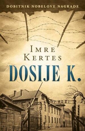 Dosije K. by Imre Kertész