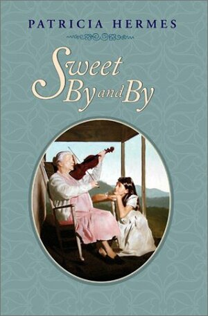 Sweet by and by by Patricia Hermes