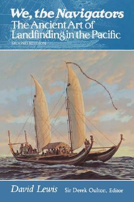 We, the Navigators: The Ancient Art of Landfinding in the Pacific by David Lewis