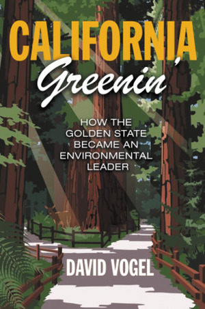 California Greenin': How the Golden State Became an Environmental Leader by David Vogel