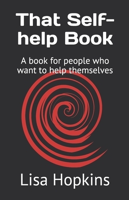 That Self-help Book: A book for people who want to help themselves by Lisa Hopkins