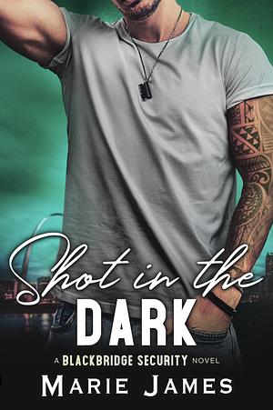 Blackbridge Security 2: Shot in the Dark by Marie James