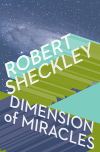 Dimension of Miracles by Robert Sheckley