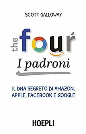 The four. I padroni. Il dna segreto di Amazon, Apple, Facebook e Google by Ilaria Katerinov, Scott Galloway