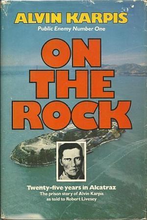 On the Rock: Twenty-Five Years in Alcatraz by Alvin Karpis, Alvin Karpis, Robert Livesey