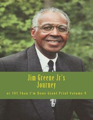 Jim Greene Jr's Journey: or 101 Than I'm Done Giant Print by James R. Greene Jr, The Village Carpenter Publishing House