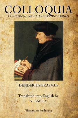 Colloquia: Concerning Men, Manners, and Things by Desiderius Erasmus