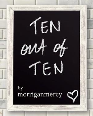Ten out of Ten by morriganmercy, morriganmercy