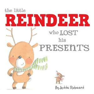 The Little Reindeer Who Lost His Presents by Jedda Robaard