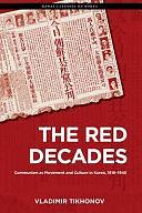 The Red Decades: Communism as Movement and Culture in Korea, 1919-1945 by Vladimir Tikhonov