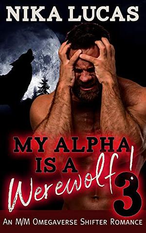 My Alpha is a Werewolf! Book 3 by Nika Lucas