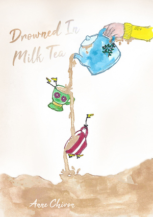 Drowned In Milk Tea by Anne Chivon